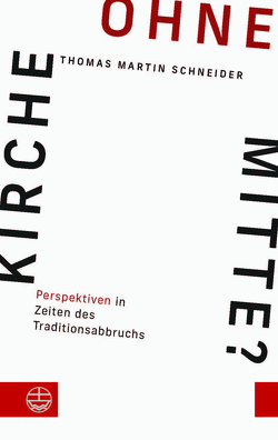 Kirche ohne Mitte? von Schneider,  Thomas Martin