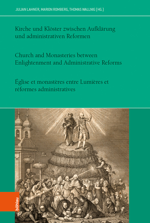 Kirche und Klöster zwischen Aufklärung und administrativen Reformen von Debertol,  Markus, Fattori,  Maria Teresa, Gruber,  Doris, Lahner,  Julian, Luzzi,  Serena, Nießner,  Reinhard Ferdinand, Pärr,  Nora, Romberg,  Marion, Scheutz,  Martin, Schmidt,  Dennis, Schneider,  Christine, Sterba,  Katrin, Stimmer,  Benedikt, Striedner,  Pascal, Wallnig,  Thomas, Zehetner,  Cornelius