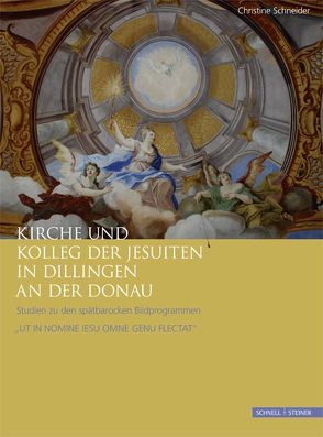 Kirche und Kolleg der Jesuiten in Dillingen an der Donau von Lukas,  Veronika, Oswald SJ,  Julius, Schneider,  Christine, Wiener,  Claudia, Wimmer,  Ruprecht