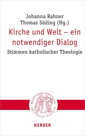 Kirche und Welt – ein notwendiger Dialog von Böhnke,  Michael, Bormann,  Franz-Josef, Dirscherl,  Erwin, Eckholt,  Margit, Essen,  Georg, Fischer,  Irmtraud, Frevel,  Christian, Gärtner,  Claudia, Goertz,  Stephan, Grümme,  Bernhard, Hahn,  Judith, Hoff,  Gregor Maria, Knop,  Julia, Kopp,  Stefan, Lüke,  Ulrich, Rahner,  Johanna, Sattler,  Dorothea, Schambeck,  Mirjam, Schwienhorst-Schönberger,  Ludger, Seewald,  Michael, Söding,  Thomas, Stosch,  Klaus von, Striet,  Magnus, Tück,  Jan Heiner, Vorholt,  Robert, Werner,  Gunda