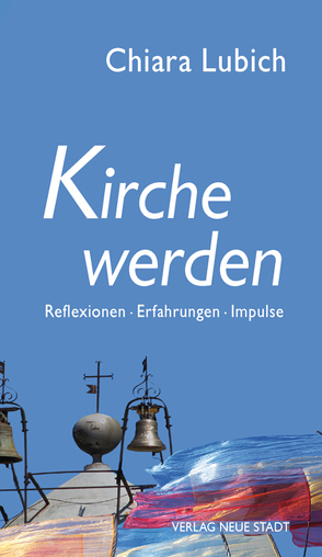 Kirche werden von Liesenfeld,  Stefan, Lubich,  Chiara