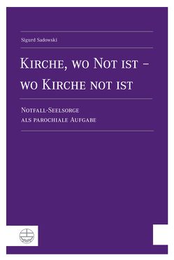 Kirche, wo Not ist – wo Kirche not ist von Sadowski,  Sigurd