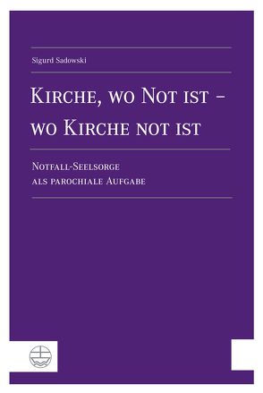 Kirche, wo Not ist – wo Kirche not ist von Sadowski,  Sigurd