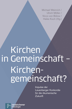 Kirchen in Gemeinschaft – Kirchengemeinschaft? von Birmelé,  André, Bülow,  Vicco von, Großhans,  Hans-Peter, Koch,  Heike, Methuen,  Charlotte, Möller,  Ulrich, Neumann,  Burkhard, Weinrich,  Michael, Zachau,  Elga