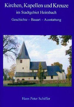 Kirchen, Kapellen und Kreuze im Stadtgebiet Heimbach von Schiffer,  Hans P