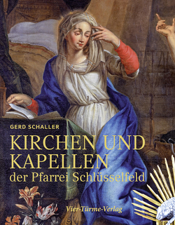 Kirchen und Kapellen der Pfarrei Schlüsselfeld von Schaller,  Gerd