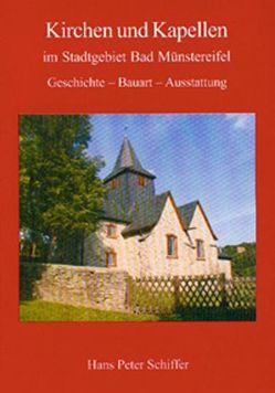 Kirchen und Kapellen im Stadtgebiet Bad Münstereifel von Schiffer,  Hans P