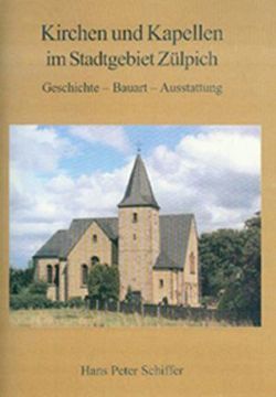 Kirchen und Kapellen im Stadtgebiet Zülpich von Schiffer,  Hans P