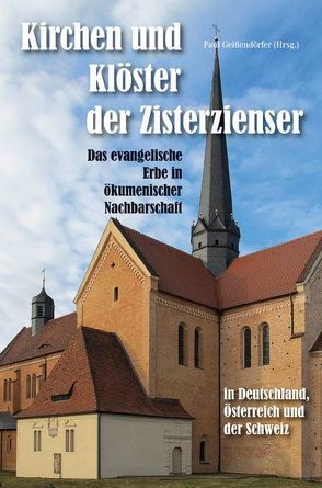 Kirchen und Klöster der Zisterzienser in Deutschland, Österreich und der Schweiz – Das evangelische Erbe in ökumenischer Nachbarschaft von Geissendörfer,  Paul, Jakobi-Mirwald,  Christine