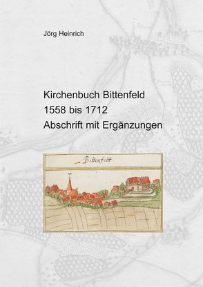 Kirchenbuch Bittenfeld (Gde. Waiblingen) von 1558 bis 1712 von Heinrich,  Jörg