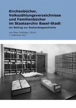 Kirchenbücher, Volkszählungsverzeichnisse und Familienbücher im Staatsarchiv Basel-Stadt von Duthaler,  Peter