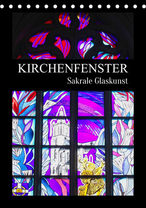 Kirchenfenster – Sakrale Glaskunst (Tischkalender 2024 DIN A5 hoch) von Schittenhelm,  Elisabeth