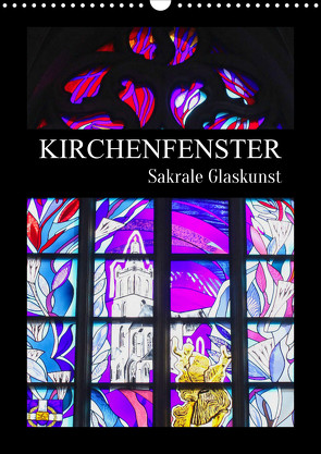 Kirchenfenster – Sakrale Glaskunst (Wandkalender 2023 DIN A3 hoch) von Schittenhelm,  Elisabeth