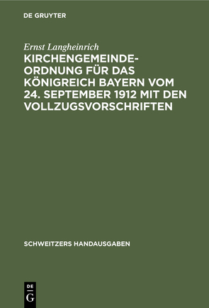 Kirchengemeindeordnung für das Königreich Bayern vom 24. September 1912 mit den Vollzugsvorschriften von Langheinrich,  Ernst