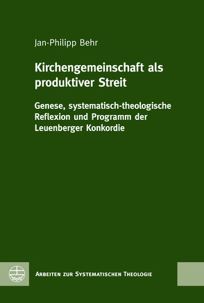 Kirchengemeinschaft als produktiver Streit von Behr,  Jan-Philipp