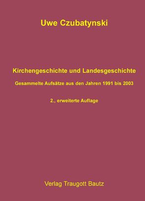 Kirchengeschichte und Landesgeschichte von Czubatynski,  Uwe