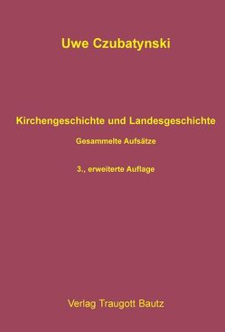 Kirchengeschichte und Landesgeschichte von Czubatynski,  Uwe