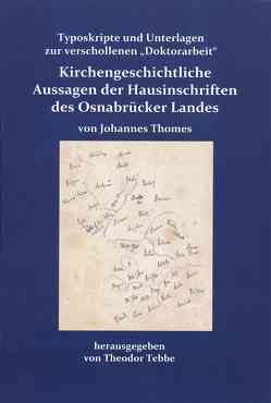 Kirchengeschichtliche Aussagen der Hausinschriften des Osnabrücker Landes von Johannes Thomes von Tebbe,  Theodor