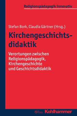 Kirchengeschichtsdidaktik von Böck,  Florian, Bork,  Stefan, Burrichter,  Rita, Dam,  Harmjan, Damberg,  Wilhelm, Dierk,  Heidrun, Gärtner,  Claudia, Gläsel,  Kirsten, Grümme,  Bernhard, Henkelmann,  Andreas, König,  Klaus, Köster,  Norbert, Kroll,  Markus, Lindner,  Konstantin, Mendl,  Hans, Pirner,  Manfred L., Rothgangel,  Martin, Schlag,  Thomas, Schwillus,  Harald, Städter,  Benjamin, Tacke,  Lena, Welzel,  Barbara