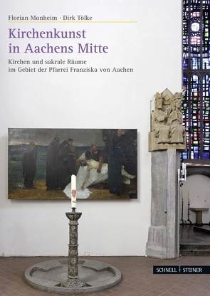 Kirchenkunst in Aachens Mitte von Monheim,  Florian, Tölke,  Dirk