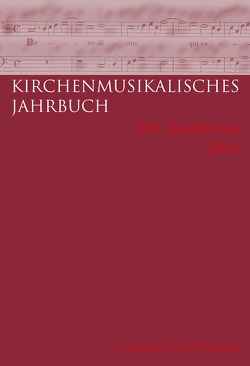 Kirchenmusikalisches Jahrbuch – 100. Jahrgang 2016 von Forst,  Inge, Freudenreich,  Oswald, Kindhäuser,  Petra, Konrad,  Ulrich, Krieg,  Gustav A, Menzel,  Stefan, Roeder,  Thomas, Schabram,  Kai Marius, Schmidt,  Beate Agnes, Töpelmann,  Viktor, Voigt,  Konstantin, Waczkat,  Andreas