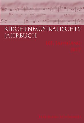 Kirchenmusikalisches Jahrbuch – 101. Jahrgang 2017 von Beer,  Axel, Duhr,  Marlène, Franz,  Ansgar, Hochradner,  Thomas, Holzmüller,  Anne, Kersting-Meuleman,  Ann, Konrad,  Ulrich, Köppl,  Chantal, Schaefer,  Christiane, Schulmeyer,  Britta, Ward,  Jennifer