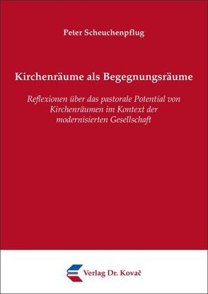 Kirchenräume als Begegnungsräume von Scheuchenpflug,  Peter