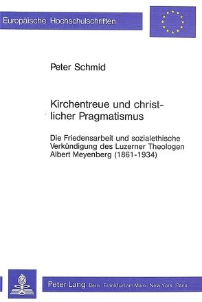 Kirchentreue und christlicher Pragmatismus von Schmid,  Peter