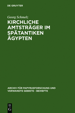 Kirchliche Amtsträger im spätantiken Ägypten von Schmelz,  Georg