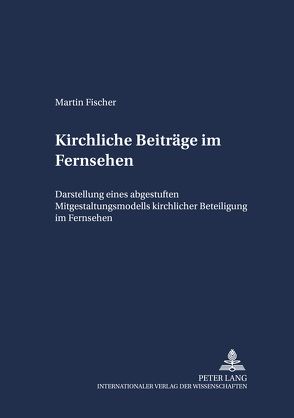 Kirchliche Beiträge im Fernsehen von Fischer,  Martin