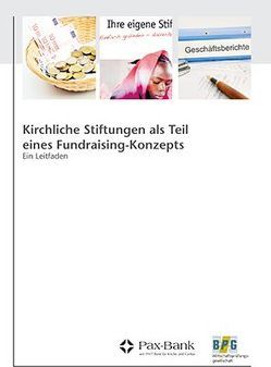 Kirchliche Stiftungen als Teil eines Fundraising-Konzepts von Berndorff,  Christoph, Hartung,  Jochen, Heil,  Steffen, Hermanns,  Hildegard, Hoyer,  Thomas, Ruland,  Michael, Staiber,  Christian, Stienhans,  Christian