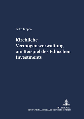 Kirchliche Vermögensverwaltung am Beispiel des Ethischen Investments von Tappen,  Falko