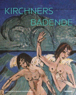 Kirchners Badende: Utopie und Erinnerung von Elsebach,  Jens, Henze-Triebold,  Alexander, König,  Alexandra, Presler,  Gerd, Schad,  Brigitte, Schreiber,  Daniel, Spielmann,  Heinz, Wolf-Möhn,  Silvia