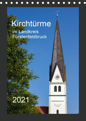 Kirchtürme im Landkreis Fürstenfeldbruck (Tischkalender 2021 DIN A5 hoch) von Bogumil,  Michael
