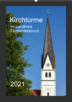 Kirchtürme im Landkreis Fürstenfeldbruck (Wandkalender 2021 DIN A2 hoch) von Bogumil,  Michael