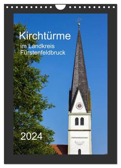 Kirchtürme im Landkreis Fürstenfeldbruck (Wandkalender 2024 DIN A4 hoch), CALVENDO Monatskalender von Bogumil,  Michael