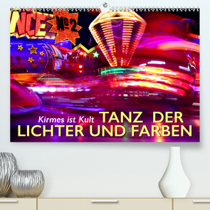 Kirmes ist Kult – Tanz der Lichter und Farben (Premium, hochwertiger DIN A2 Wandkalender 2021, Kunstdruck in Hochglanz) von Oelschäger,  Wilfried