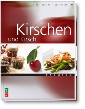 Kirschen und Kirsch von Fassbind,  Lukas, Rosenblatt,  Lucas