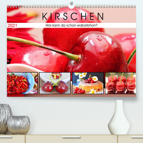 Kirschen. Wer kann da schon widerstehen? (Premium, hochwertiger DIN A2 Wandkalender 2021, Kunstdruck in Hochglanz) von Hurley,  Rose