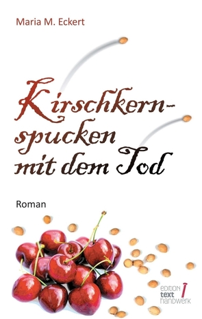 Kirschkernspucken mit dem Tod von Eckert,  Maria M.