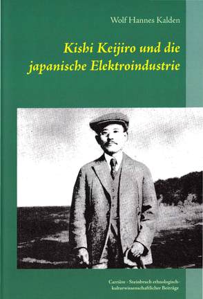 Kishi Keijiro und die japanische Elektroindustrie von Kalden,  Wolf Hannes