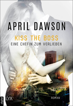 Kiss the Boss – Eine Chefin zum Verlieben von Dawson,  April