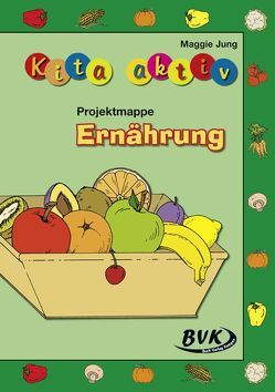 Kita aktiv Projektmappe Ernährung von Jung,  Maggie