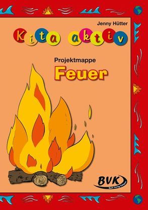 Kita aktiv Projektmappe Feuer von Hütter,  Jenny