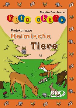 Kita aktiv Projektmappe Heimische Tiere von Brombacher,  Mareike