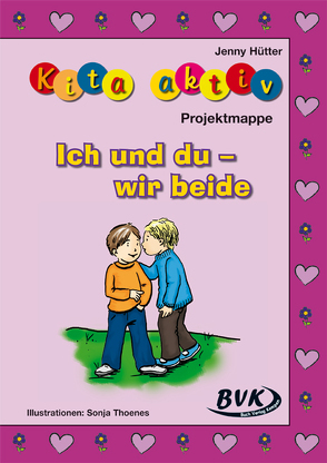 Kita aktiv Projektmappe Ich und du – wir beide von Hütter,  Jenny, Thoenes,  Sonja