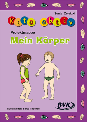 Kita aktiv Projektmappe Mein Körper von Thoenes,  Sonja, Zeletzki,  Sonja