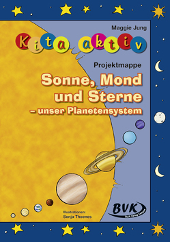 Kita aktiv Projektmappe Sonne, Mond und Sterne – das Weltall begreifen von Jung,  Maggie, Thoenes,  Sonja