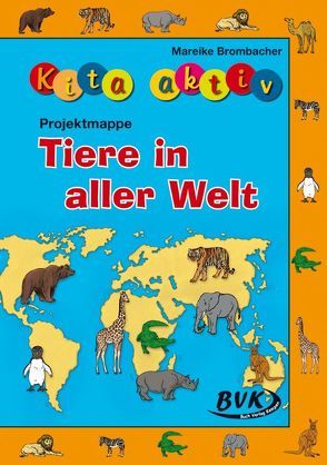 Kita aktiv Projektmappe Tiere in aller Welt von Brombacher,  Mareike