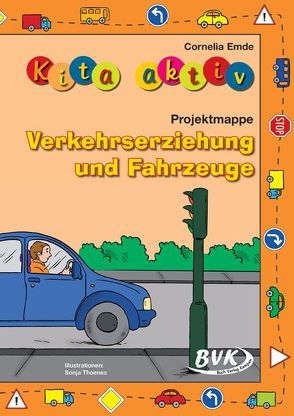 Kita aktiv Projektmappe Verkehrserziehung und Fahrzeuge von Emde,  Cornelia, Thoenes,  Sonja